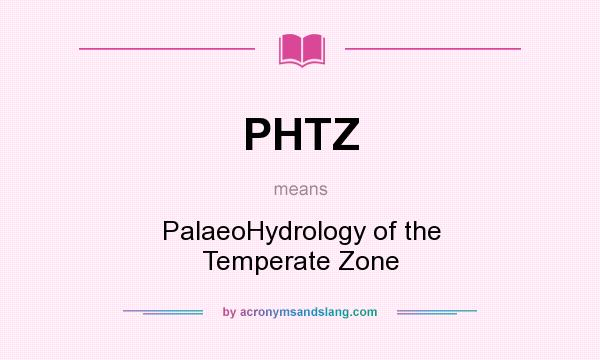 What does PHTZ mean? It stands for PalaeoHydrology of the Temperate Zone