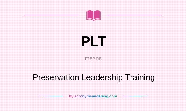 What does PLT mean? It stands for Preservation Leadership Training