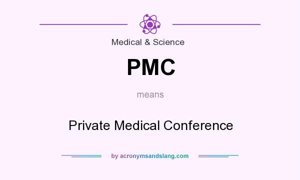 What does PMC mean? It stands for Private Medical Conference