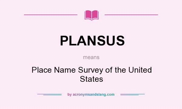 What does PLANSUS mean? It stands for Place Name Survey of the United States