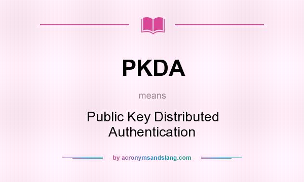 What does PKDA mean? It stands for Public Key Distributed Authentication