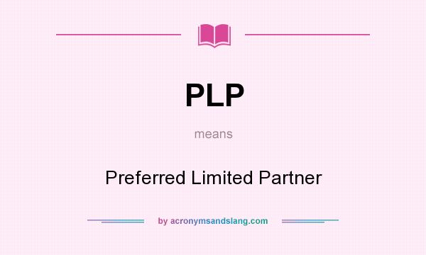 What does PLP mean? It stands for Preferred Limited Partner