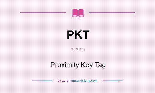 What does PKT mean? It stands for Proximity Key Tag