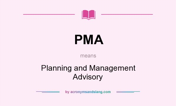 What does PMA mean? It stands for Planning and Management Advisory