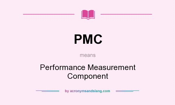 What does PMC mean? It stands for Performance Measurement Component