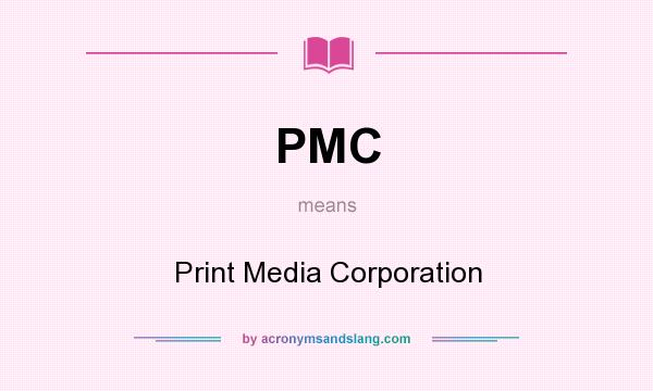 What does PMC mean? It stands for Print Media Corporation