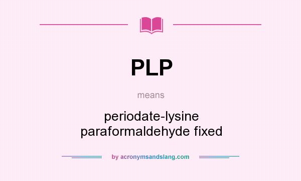 What does PLP mean? It stands for periodate-lysine paraformaldehyde fixed