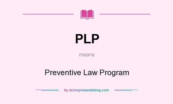 What does PLP mean? It stands for Preventive Law Program