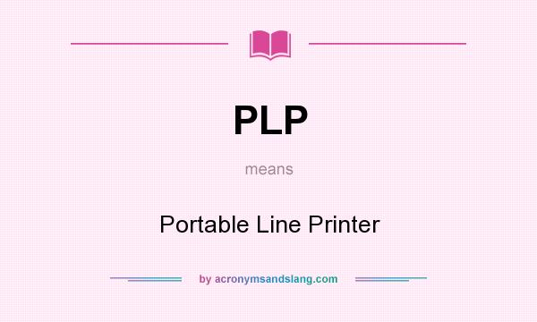 What does PLP mean? It stands for Portable Line Printer