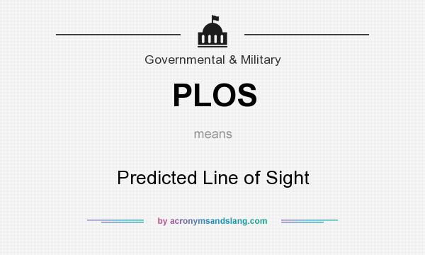 What does PLOS mean? It stands for Predicted Line of Sight