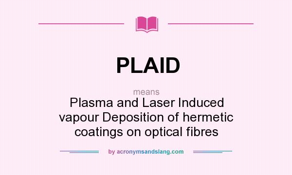 What does PLAID mean? It stands for Plasma and Laser Induced vapour Deposition of hermetic coatings on optical fibres