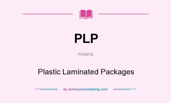 What does PLP mean? It stands for Plastic Laminated Packages
