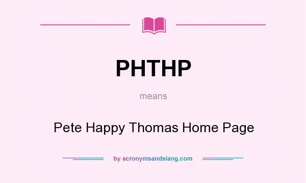 What does PHTHP mean? It stands for Pete Happy Thomas Home Page
