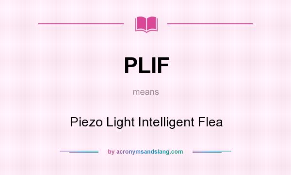 What does PLIF mean? It stands for Piezo Light Intelligent Flea