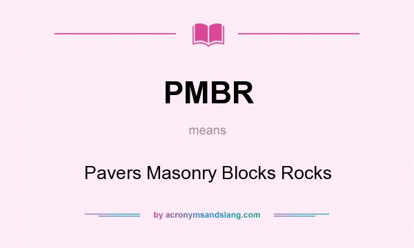 What does PMBR mean? It stands for Pavers Masonry Blocks Rocks