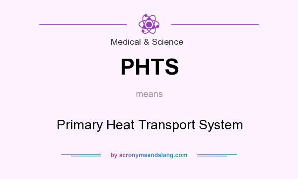 What does PHTS mean? It stands for Primary Heat Transport System