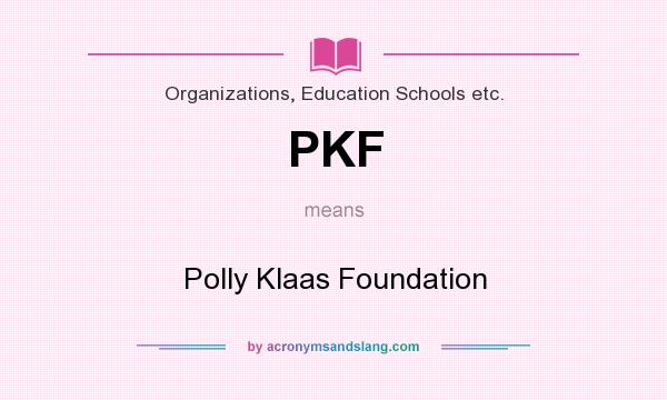 What does PKF mean? It stands for Polly Klaas Foundation