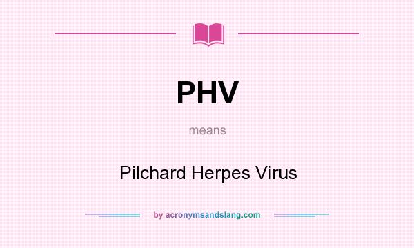 What does PHV mean? It stands for Pilchard Herpes Virus