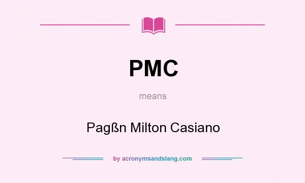 What does PMC mean? It stands for Pagßn Milton Casiano