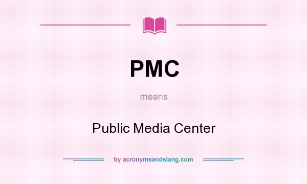 What does PMC mean? It stands for Public Media Center