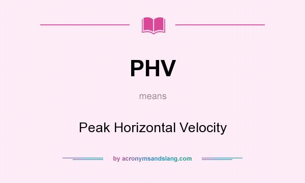 What does PHV mean? It stands for Peak Horizontal Velocity