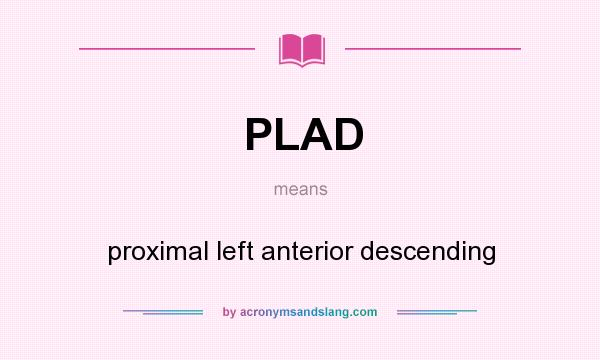 What does PLAD mean? It stands for proximal left anterior descending
