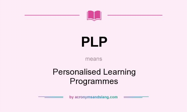 What does PLP mean? It stands for Personalised Learning Programmes
