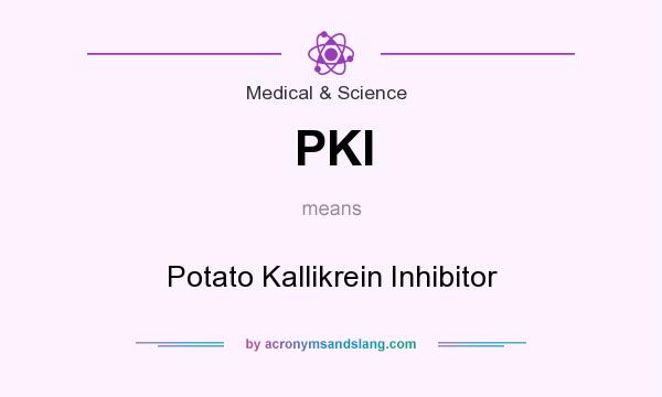 What does PKI mean? It stands for Potato Kallikrein Inhibitor