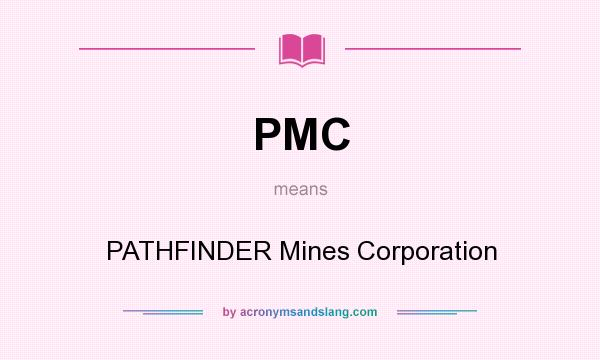 What does PMC mean? It stands for PATHFINDER Mines Corporation