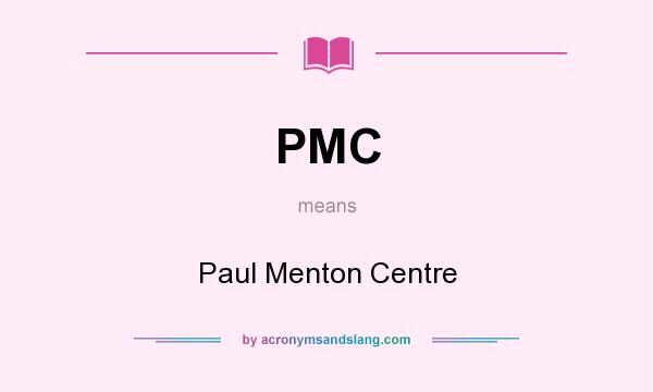 What does PMC mean? It stands for Paul Menton Centre
