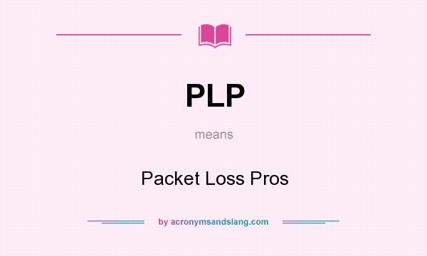 What does PLP mean? It stands for Packet Loss Pros