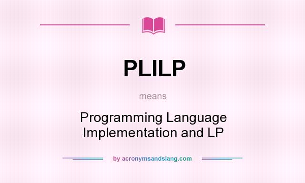 What does PLILP mean? It stands for Programming Language Implementation and LP