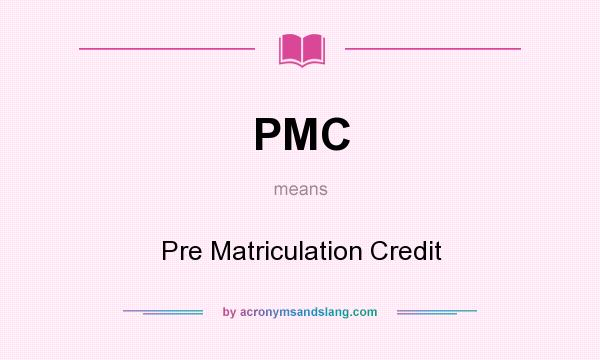 What does PMC mean? It stands for Pre Matriculation Credit