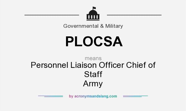 What does PLOCSA mean? It stands for Personnel Liaison Officer Chief of Staff Army