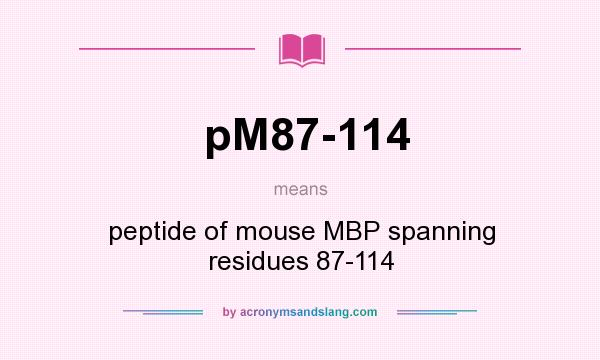 What does pM87-114 mean? It stands for peptide of mouse MBP spanning residues 87-114