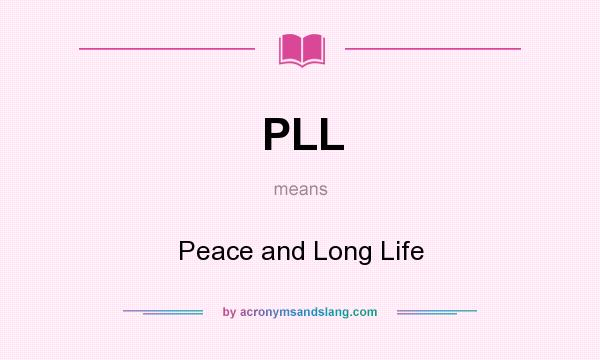 What does PLL mean? It stands for Peace and Long Life
