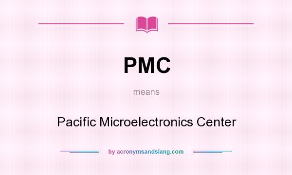 What does PMC mean? It stands for Pacific Microelectronics Center