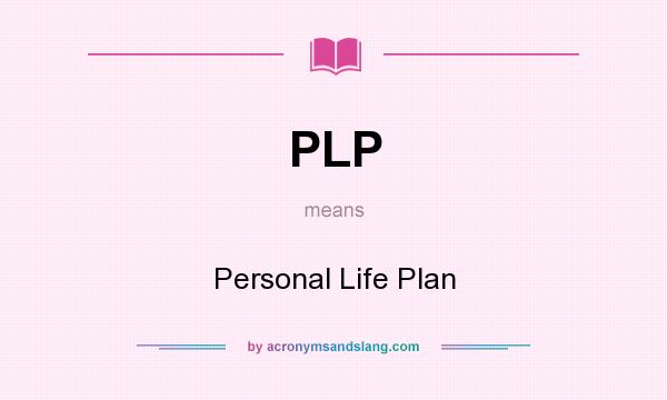 What does PLP mean? It stands for Personal Life Plan