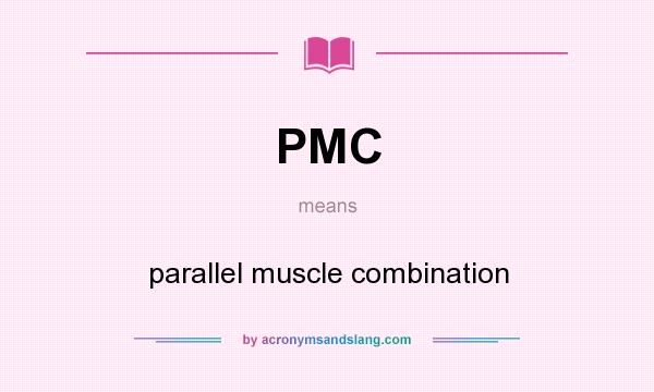 What does PMC mean? It stands for parallel muscle combination