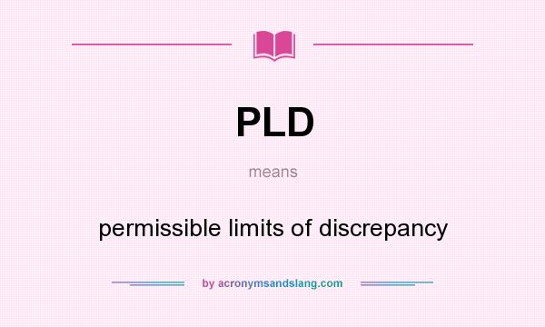 What does PLD mean? It stands for permissible limits of discrepancy