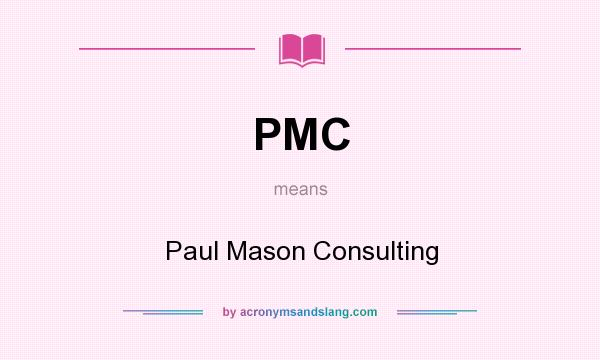 What does PMC mean? It stands for Paul Mason Consulting
