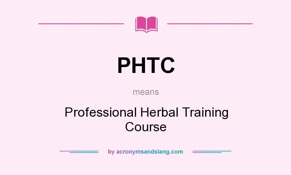 What does PHTC mean? It stands for Professional Herbal Training Course