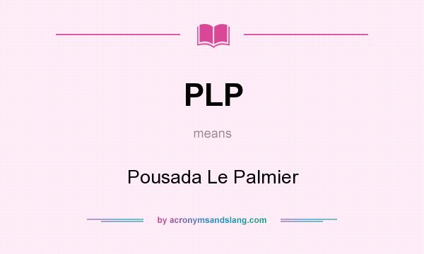 What does PLP mean? It stands for Pousada Le Palmier
