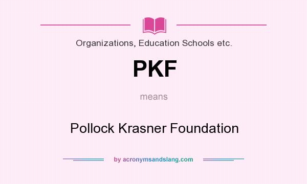 What does PKF mean? It stands for Pollock Krasner Foundation