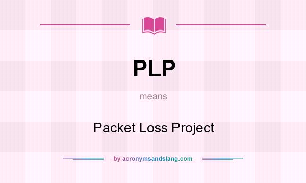What does PLP mean? It stands for Packet Loss Project