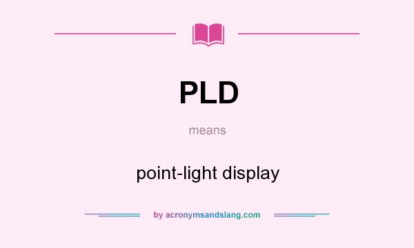 What does PLD mean? It stands for point-light display