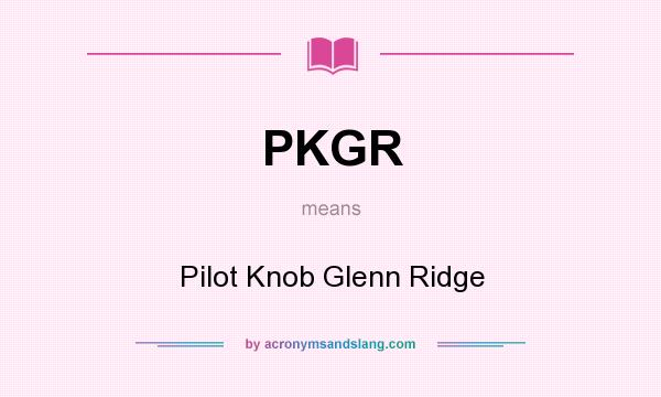 What does PKGR mean? It stands for Pilot Knob Glenn Ridge