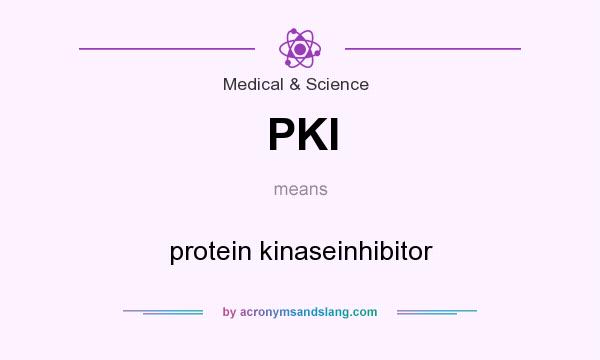 What does PKI mean? It stands for protein kinaseinhibitor