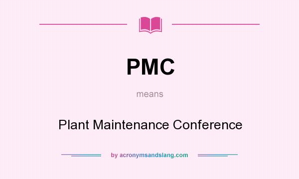 What does PMC mean? It stands for Plant Maintenance Conference