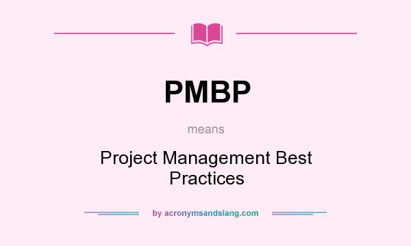 What does PMBP mean? It stands for Project Management Best Practices